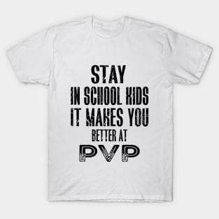 stay in school kids it makes you better at pvp T-Shirt